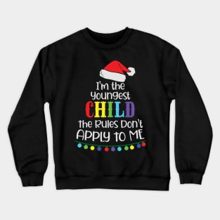 I'm the youngest child the rules don't apply to me Crewneck Sweatshirt